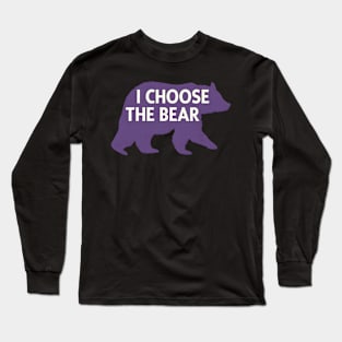 I Choose The Bear I Choose Bear Long Sleeve T-Shirt